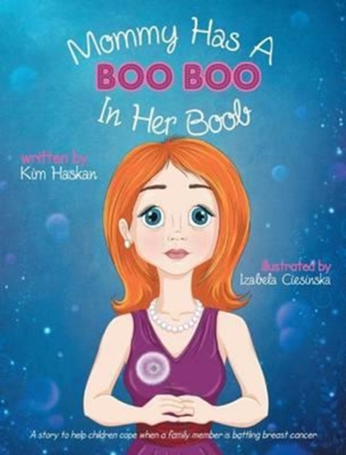 Mommy Has a Boo Boo in Her Boob : A Story to Help Children Cope When a Family Member Is Battling Breast Cancer, Hardback Book