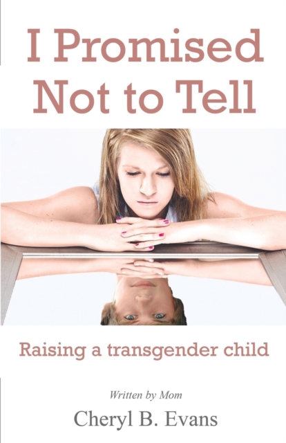 I Promised Not to Tell : Raising a Transgender Child, Paperback / softback Book
