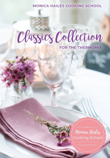 Monica Hailes Cooking School : Classics Collection for the Thermomix, Paperback / softback Book