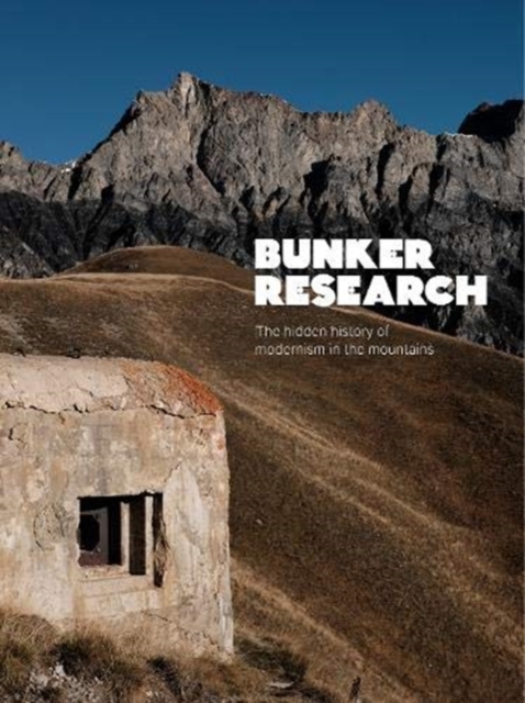 Bunker Research : The hidden history of modernism in the mountains, Paperback / softback Book