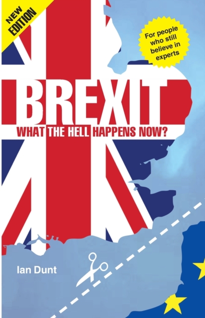Brexit: What the Hell Happens Now? : A Quick Guide to Britain's Biggest Issue, Paperback / softback Book