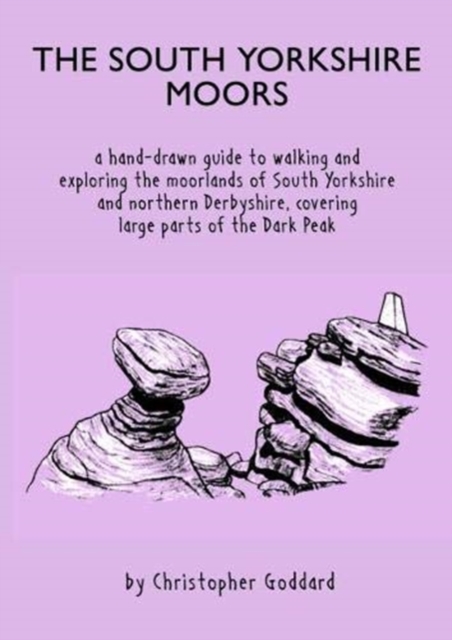 The South Yorkshire Moors : A hand-drawn guide to walking and exploring the moorlands of South Yorkshire and northern Derbyshire, covering large parts of the Peak District, Paperback / softback Book