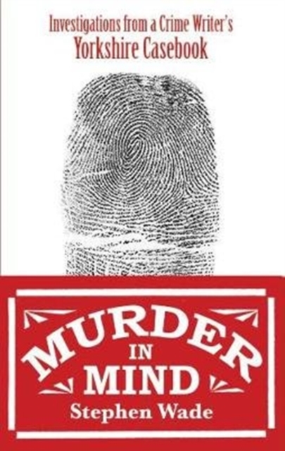 Murder in Mind : Investigations from a Yorkshire Crime Writer's Casebook, Paperback / softback Book