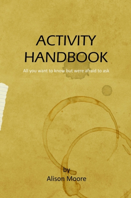 Activity Handbook : All you want to know but were afraid to ask, Paperback / softback Book