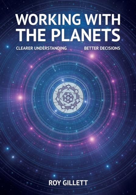 Working with the Planets : Clearer Understanding - Better Decisions, Paperback / softback Book