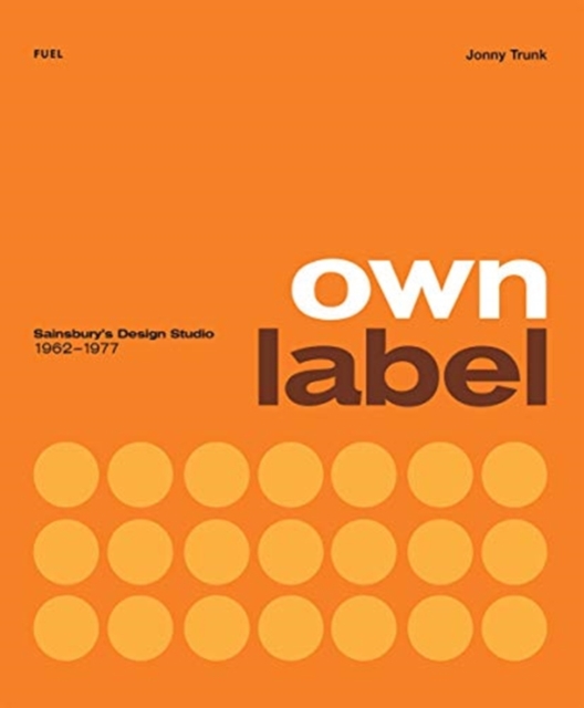 Own Label: Sainsbury’s Design Studio: 1962 - 1977, Paperback / softback Book