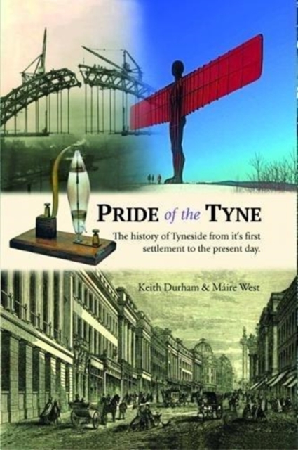 Pride of the Tyne : A History of Tyneside from its first settlement to the present day, Paperback / softback Book