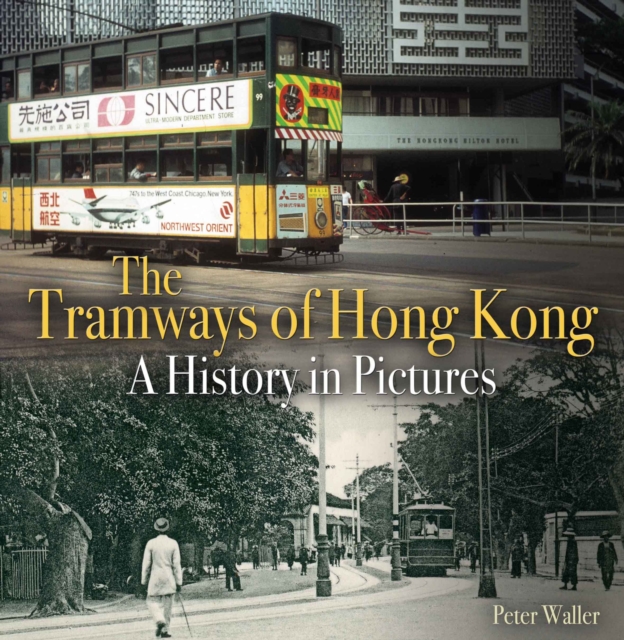 The Tramways of Hong Kong : A History in Pictures, Paperback / softback Book