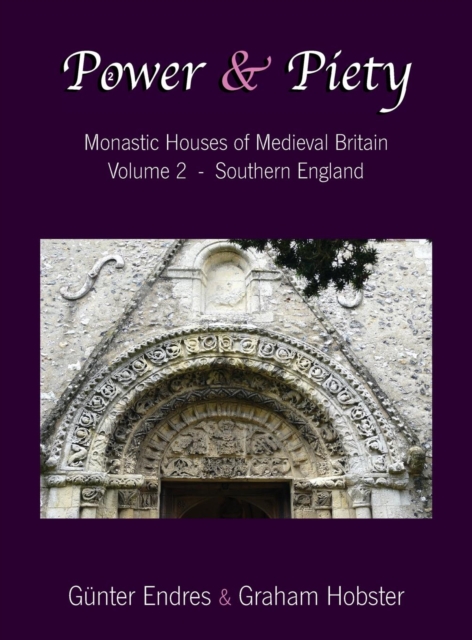 Power and Piety : Monastic Houses of Medieval Britain - Volume 2 - Southern England, Hardback Book
