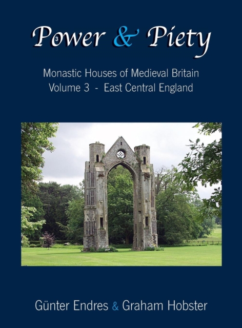 Power and Piety : Monastic Houses of Medieval Britain - Volume 3 - East Central England, Hardback Book