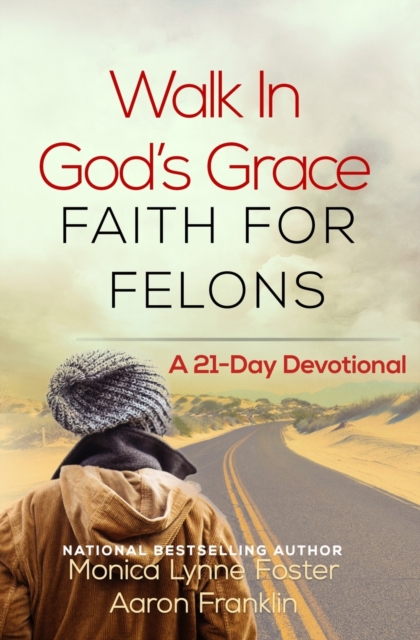 Walk In God's Grace Faith for Felons : A 21-Day Devotional, Paperback / softback Book