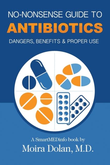 No-Nonsense Guide to Antibiotics : Dangers, Benefits & Proper Use, Paperback / softback Book