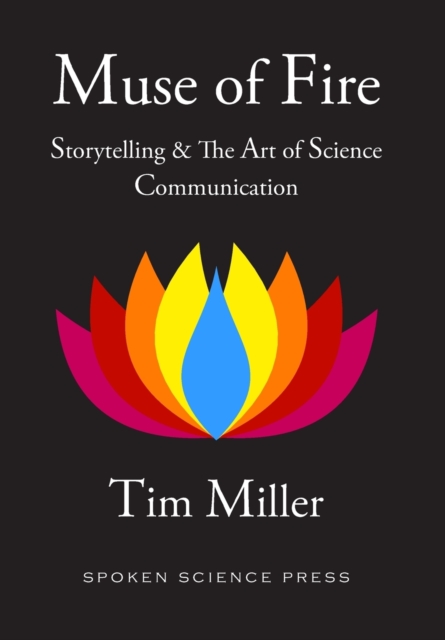 Muse of Fire : Storytelling & the Art of Science Communication, Hardback Book