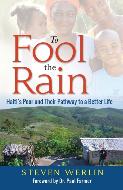 To Fool the Rain : Haiti's Poor and Their Pathway to a Better Life, Paperback / softback Book