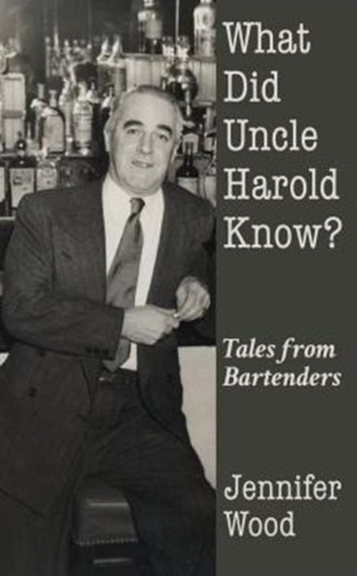What Did Uncle Harold Know? : Tales from Bartenders, Paperback / softback Book