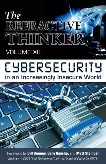 The Refractive Thinker(r) : Vol XII: Cybersecurity in an Increasingly Insecure World, Paperback / softback Book