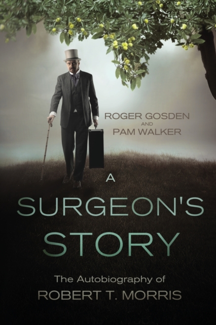 A Surgeon's Story : The Autobiography of Robert T Morris, Paperback / softback Book
