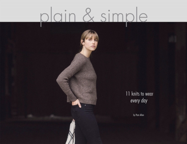 Plain & Simple: 11 Knits to Wear Every Day, Paperback / softback Book
