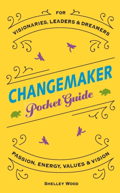 Changemaker Pocket Guide : Passion, Energy, Values, & Vision, Paperback / softback Book