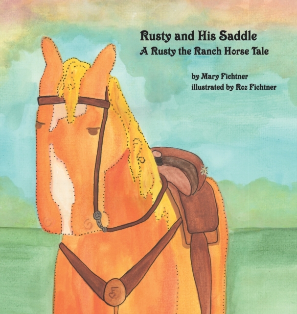 Rusty and His Saddle : A Rusty the Ranch Horse Tale, Hardback Book