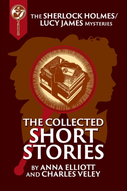 The Collected Sherlock Holmes and Lucy James Short Stories : The Sherlock Holmes and Lucy James Mysteries Book 16, Paperback / softback Book