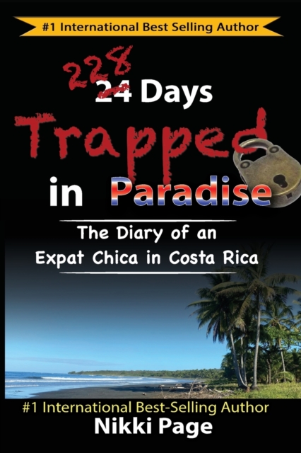 228 Days Trapped in Paradise : The Diary of an Expat Chica in Costa Rica, Paperback / softback Book