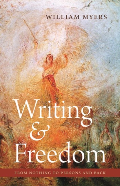Writing and Freedom : From Nothing to Persons and Back, Hardback Book