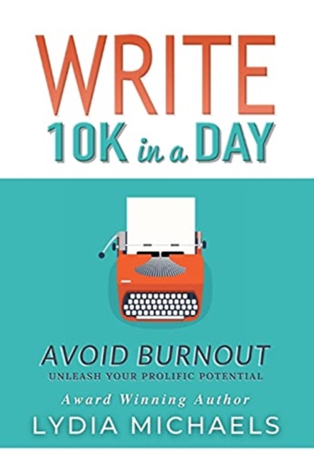 Write 10K in a Day : Avoid Burnout, Hardback Book