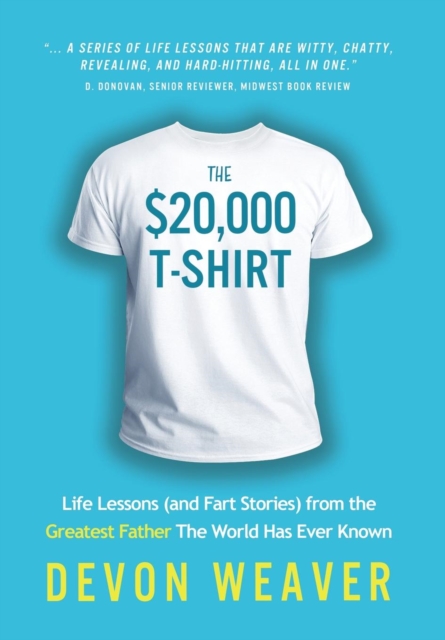 The $20,000 T-Shirt : Life Lessons (and Fart Stories) from the Greatest Father the World Has Ever Known, Hardback Book