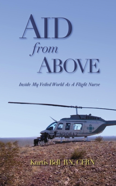 Aid from Above : Inside My Veiled World as a Flight Nurse, Paperback / softback Book