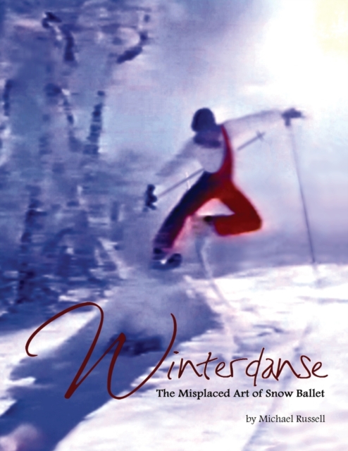 Winterdanse : The Misplaced Art of Snow Ballet, Paperback / softback Book