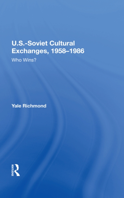 U.s.-soviet Cultural Exchanges, 1958-1986 : Who Wins?, EPUB eBook