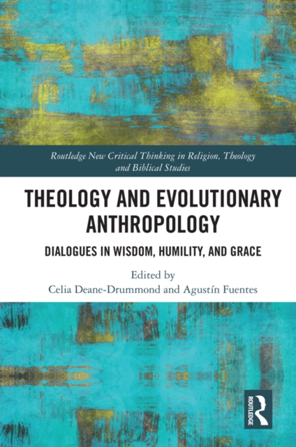 Theology and Evolutionary Anthropology : Dialogues in Wisdom, Humility and Grace, EPUB eBook