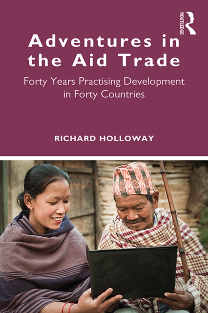 Adventures in the Aid Trade : Forty Years Practising Development in Forty Countries, EPUB eBook