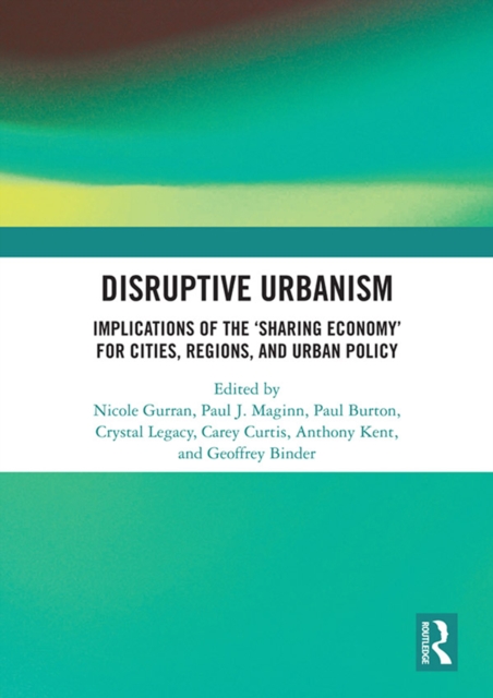 Disruptive Urbanism : Implications of the ‘Sharing Economy’ for Cities, Regions, and Urban Policy, PDF eBook