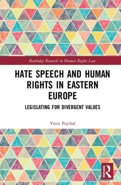 Hate Speech and Human Rights in Eastern Europe : Legislating for Divergent Values, PDF eBook