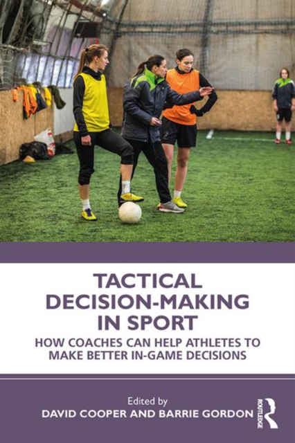 Tactical Decision-Making in Sport : How Coaches Can Help Athletes to Make Better In-Game Decisions, EPUB eBook