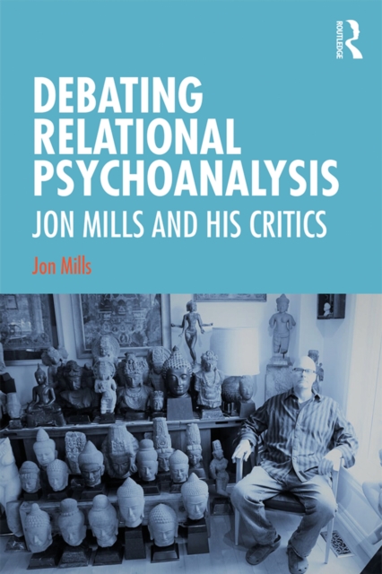 Debating Relational Psychoanalysis : Jon Mills and his Critics, EPUB eBook