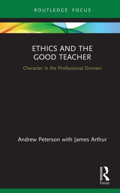 Ethics and the Good Teacher : Character in the Professional Domain, PDF eBook