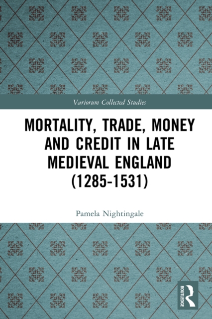 Mortality, Trade, Money and Credit in Late Medieval England (1285-1531), PDF eBook