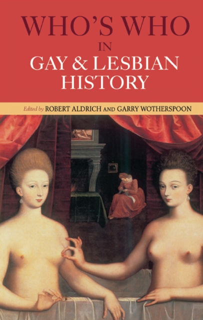 Who's Who in Gay and Lesbian History : From Antiquity to the Mid-Twentieth Century, PDF eBook