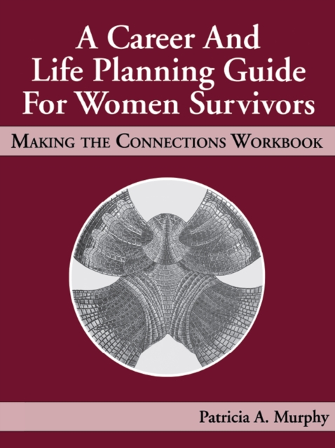 A Career and Life Planning Guide for Women Survivors : MAKING THE CONNECTIONS WORKBOOK, PDF eBook