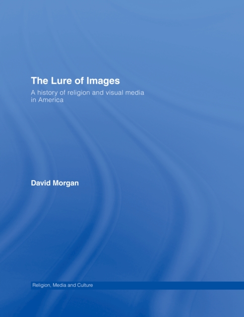 The Lure of Images : A history of religion and visual media in America, PDF eBook