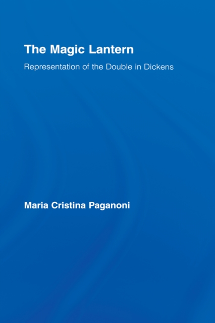 The Magic Lantern : Representations of the Double in Dickens, PDF eBook