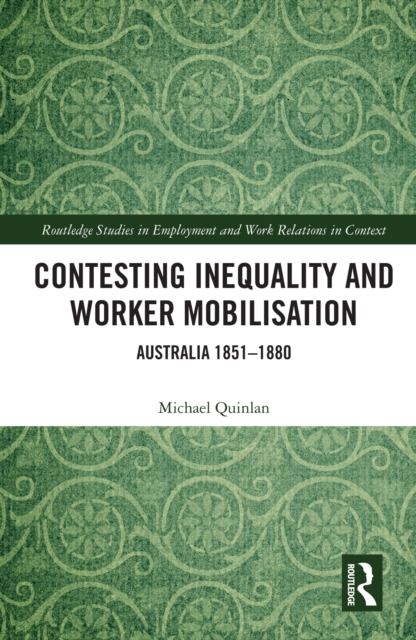 Contesting Inequality and Worker Mobilisation : Australia 1851-1880, PDF eBook