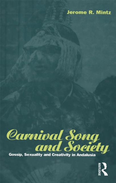 Carnival Song and Society : Gossip, Sexuality and Creativity in Andalusia, EPUB eBook