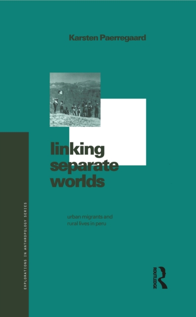 Linking Separate Worlds : Urban Migrants and Rural Lives in Peru, EPUB eBook