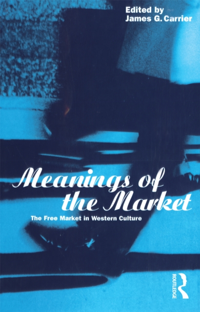 Meanings of the Market : The Free Market in Western Culture, EPUB eBook