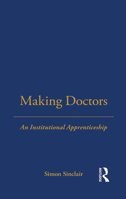 Making Doctors : An Institutional Apprenticeship, PDF eBook