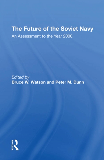 The Future Of The Soviet Navy : An Assessment To The Year 2000, PDF eBook